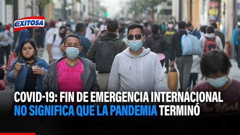 Covid I Experto De Oms Fin De Emergencia Internacional No