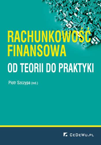 Rachunkowo Finansowa Od Teorii Do Praktyki Szczypa Piotr Ksi Ka