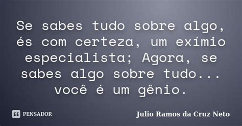 Se Sabes Tudo Sobre Algo és Com Julio Ramos Da Cruz Neto Pensador