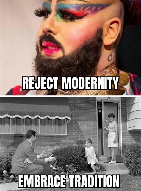 Reject Modernity Embrace Tradition Ifunny Brazil