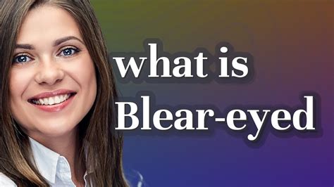 Blear Eyed Meaning Of Blear Eyed Youtube