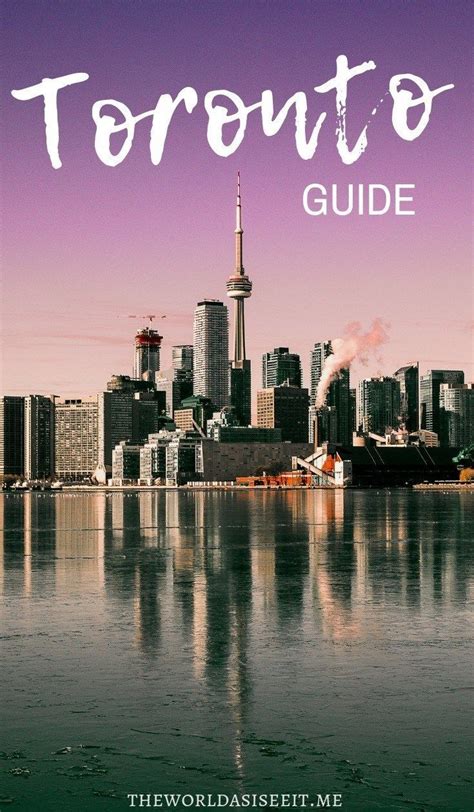 Guide To The Best Places To Visit In Toronto Ontario Travel