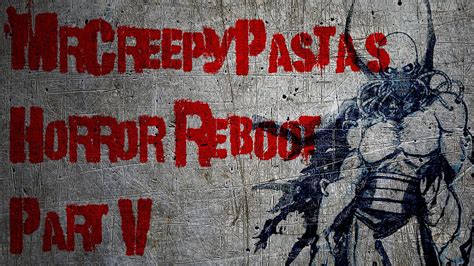 Mrcreepypastas Horror Reboot V Creepypasta Storytime Youtube