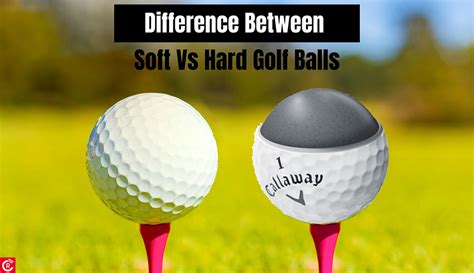 Difference Between Soft And Hard Golf Balls