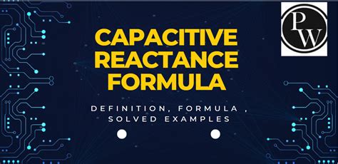 Capacitive Reactance Formula Significance Application Examples