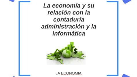 La Economia Y Su Relacion Con La Contaduria Administracion Y By