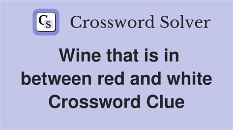 Wine That Is In Between Red And White Crossword Clue Answers