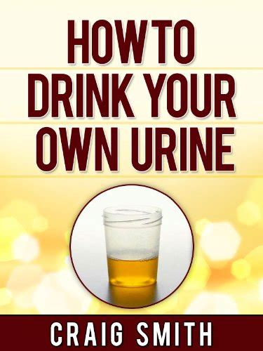 Urine Therapy How To Drink Your Own Urine Ebook Smith