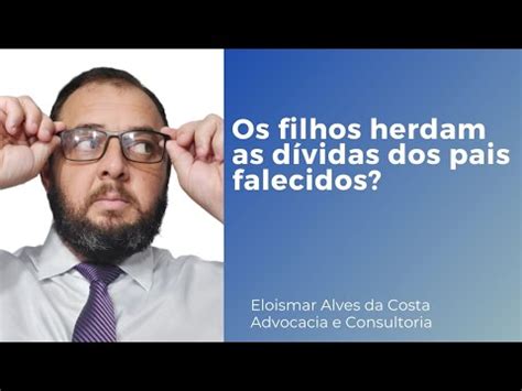 Os Filhos Herdam As D Vidas Deixadas Pelos Pais Falecidos Youtube