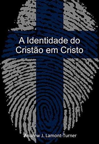 A Identidade do Cristão em Cristo by Andrew J Lamont Turner Goodreads