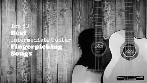 Top 30 Best Intermediate Guitar Fingerpicking Songs GUITARHABITS