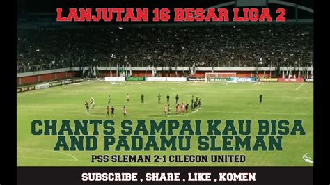 FULL STADION PSS SLEMAN 2 1 CILEGON UNITED CHANT SAMPAI KAU BISA