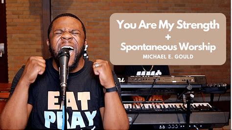 You Are My Strength William Murphy Spontaneous Worship Michael Gould Youtube