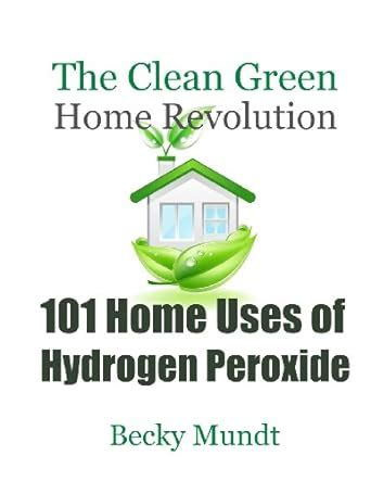 101 Home Uses Of Hydrogen Peroxide The Clean Green Home Revolution