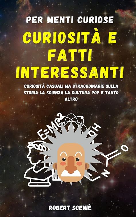 Curiosit E Fatti Interessanti Per Menti Curiose Curiosit Casuali Ma