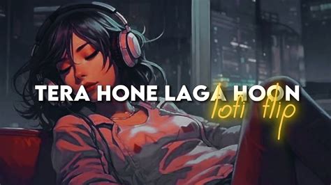 Tera Hone Laga Hoon Lo Fi Flip Extra Vibes Lofi Songs Slowed Reverb