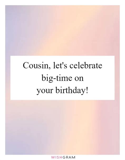 Cousin, Let's Celebrate Big-time On Your Birthday! | Messages, Wishes ...