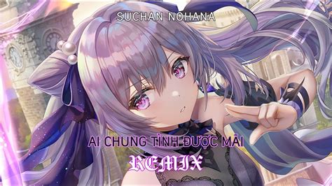 Nightcore Ai Chung Tình Được Mãi Ciray Remix Đinh Tùng Huy