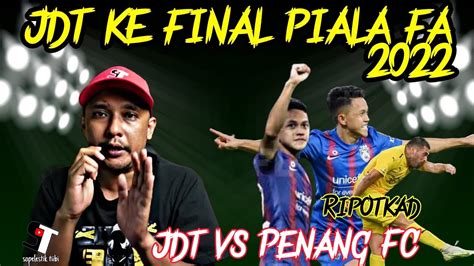 Ripotkad Jdt Ke Final Jdt Lwn Penang Fc Piala Fa Jdt