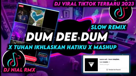 Dj Dum Dee Dum X Tuhan Ikhlaskan Hatiku Slow Remix Viral Tiktok Terbaru