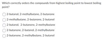 Answered: Which correctly orders the compounds from highest boiling ...