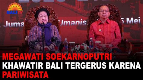 Megawati Soekarnoputri Khawatir Bali Tergerus Karena Pariwisata Youtube