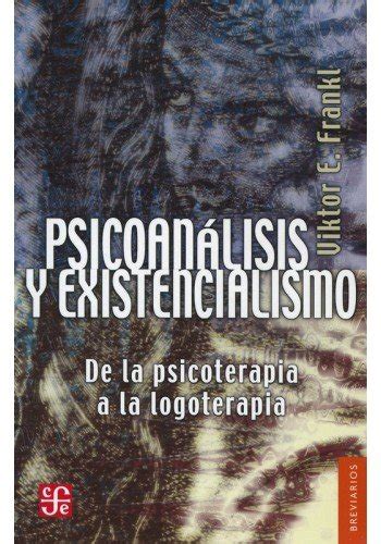 Psicoan Lisis Y Existencialismo De La Psicoterapia A La Logoterapia