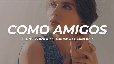 Chris Wandell Rauw Alejandro Como Amigos Letralyrics Youtube