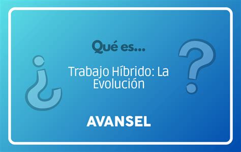 Qu Es El Trabajo H Brido En Una Empresa Avansel