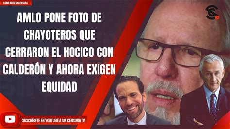 AMLO PONE FOTO DE CHAYOTEROS QUE CERRARON EL HOCICO CON CALDERÓN Y