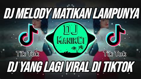 Dj Melody Matikan Lampunya Slowed Remix Viral Tiktok Terbaru 2023