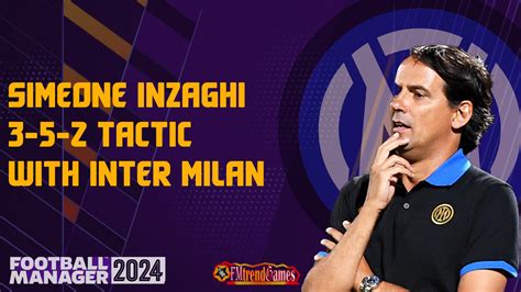 Fm Simeone Inzaghi Tactic With Inter Milan Football Manager