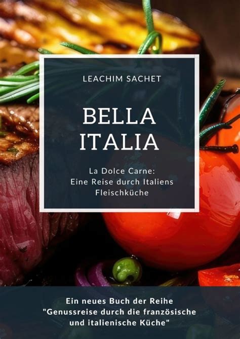 Bella Italia Eine Reise durch Italiens Fleischküche von Leachim