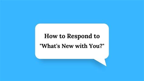 25 Creative Responses To What S New With You Question