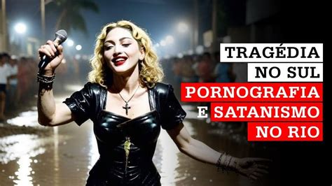 Tragédia e Desolação no Sul Pornografia e Satanismo no Rio de Janeiro