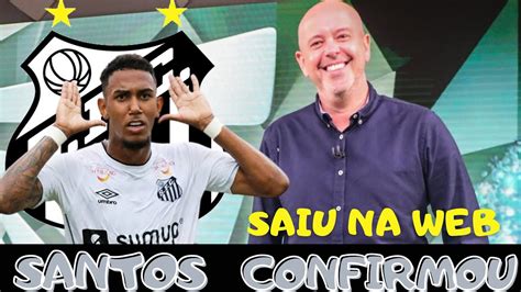 SAIU NA WEB SANTOS CONFIRMOU ESSA NOTÍCIAS DO SANTOS DE HOJE