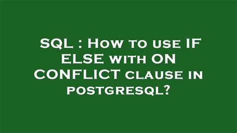 Sql How To Use If Else With On Conflict Clause In Postgresql Youtube