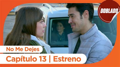 No Me Dejes Estreno de Capítulo 13 Doblado YouTube