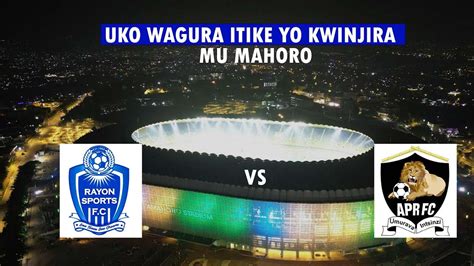 APR FC VS RAYON SPORTS UKO WAGURA ITIKE UKINJIRA MURI STADE AMAHORO