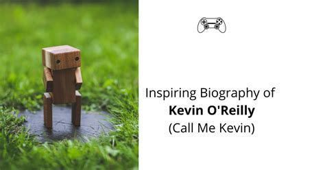 Kevin Oreilly Call Me Kevin Detailed Biography