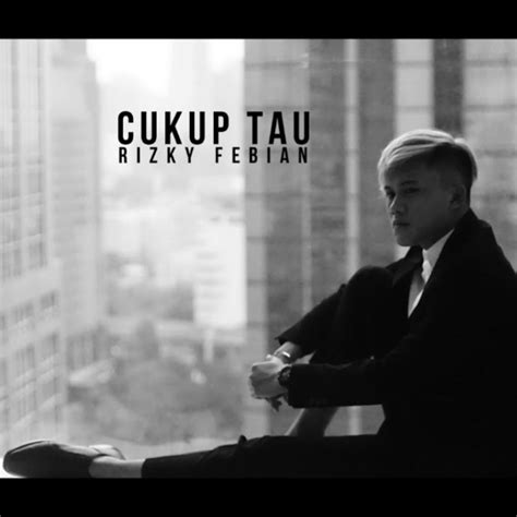 Cukup Tau Song Lyrics And Music By Rizky Febian Arranged By