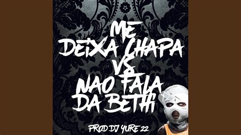 Me Deixa Chapa Vs Nao Fala Da Bethi Youtube Music