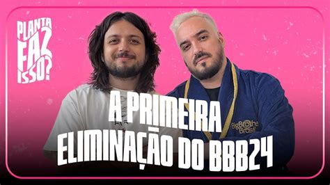 Analisando A Primeira Elimina O Do Bbb Planta Faz Isso Temp