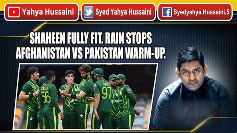 Shaheen Fully Fit Rain Stops Afghanistan Vs Pakistan Warm Up Yahya