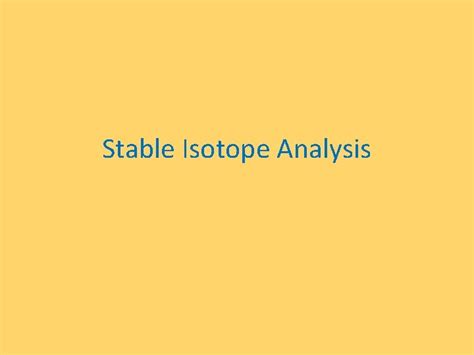 Stable Isotope Analysis The Significance of Stable Isotopes