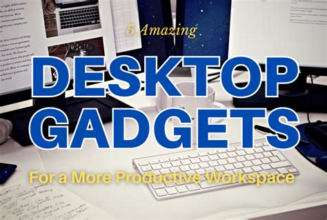 5 Amazing Desktop Gadgets to Improve Your Productivity