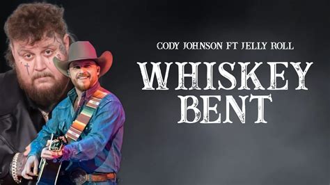 Whiskey Bent Lyrics By Cody Johnson