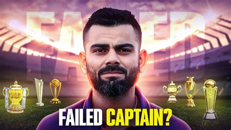 Is Virat Kohli A Failed Captain Youtube