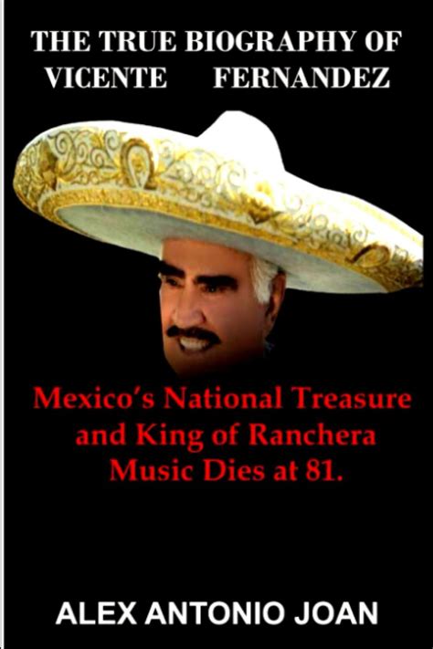 Buy THE TRUE BIOGRAPHY OF VICENTE FERNÁNDEZ Mexicos National Treasure