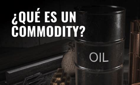 Qu Es Un Commodity Significado Ejemplos Y Precios En L Nea